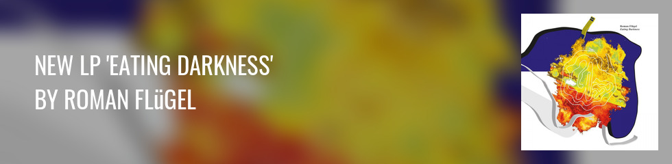 Roman Flügel - Eating Darkness (140g LP) Banner