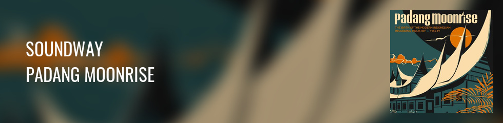 SOUNDWAY/VARIOUS - PADANG MOONRISE: THE BIRTH OF THE MODERN INDONESIA Banner